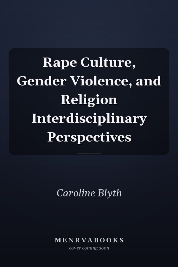Rape Culture, Gender Violence, and Religion Interdisciplinary Perspectives