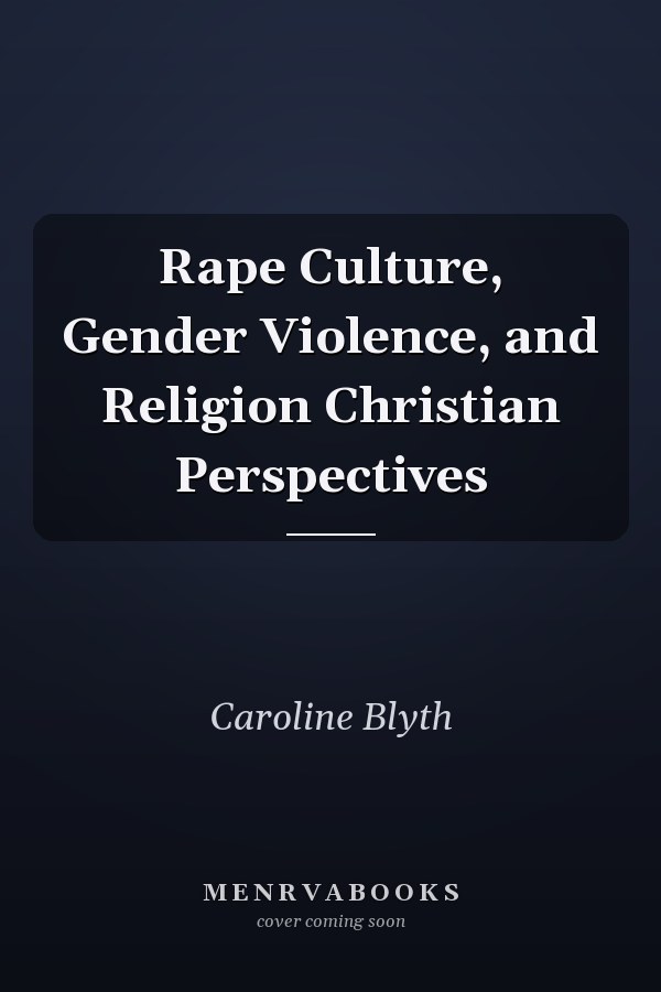 Rape Culture, Gender Violence, and Religion Christian Perspectives