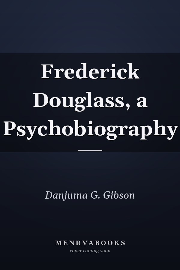 Frederick Douglass, a Psychobiography
