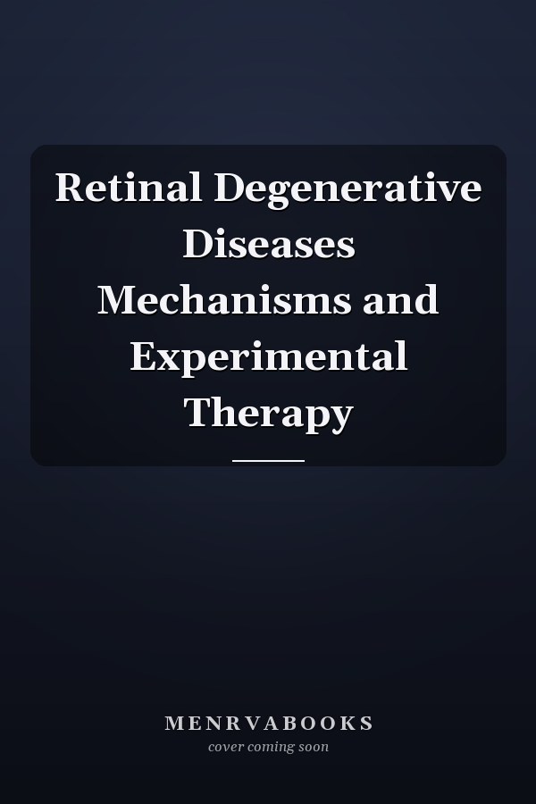 Retinal Degenerative Diseases Mechanisms and Experimental Therapy