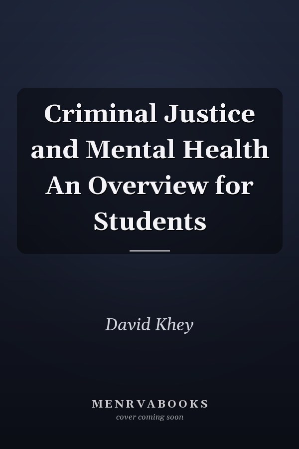 Criminal Justice and Mental Health An Overview for Students