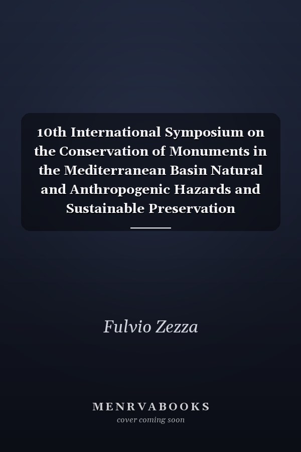 10th International Symposium on the Conservation of Monuments in the Mediterranean Basin Natural and Anthropogenic Hazards and Sustainable Preservation
