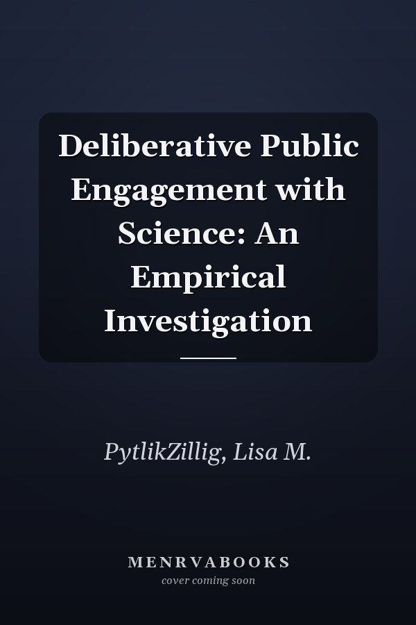 Deliberative Public Engagement with Science: An Empirical Investigation