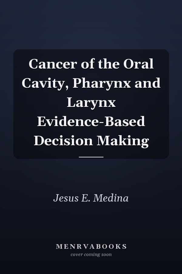 Cancer of the Oral Cavity, Pharynx and Larynx Evidence-Based Decision Making