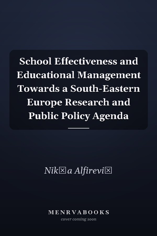 School Effectiveness and Educational Management Towards a South-Eastern Europe Research and Public Policy Agenda