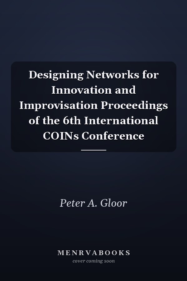 Designing Networks for Innovation and Improvisation Proceedings of the 6th International COINs Conference