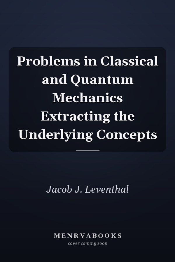 Problems in Classical and Quantum Mechanics Extracting the Underlying Concepts