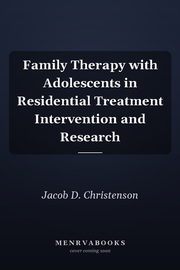 Family Therapy with Adolescents in Residential Treatment Intervention and Research