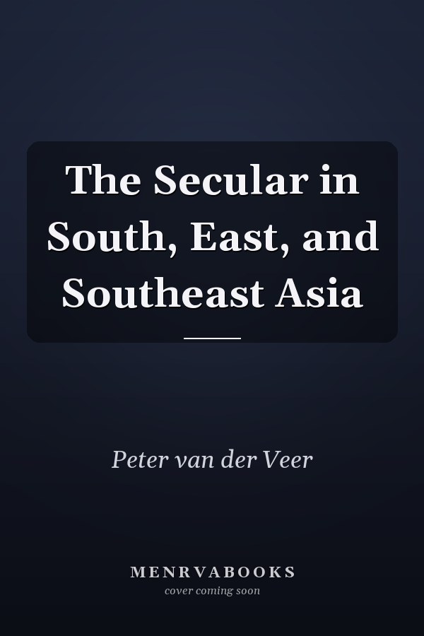 The Secular in South, East, and Southeast Asia