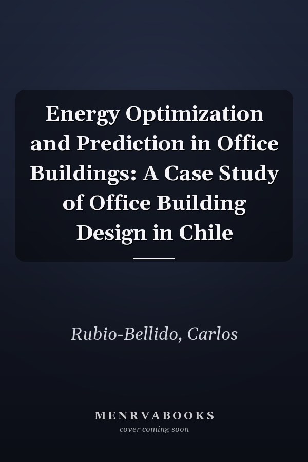 Energy Optimization and Prediction in Office Buildings: A Case Study of Office Building Design in Chile