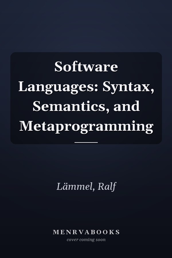 Software Languages: Syntax, Semantics, and Metaprogramming