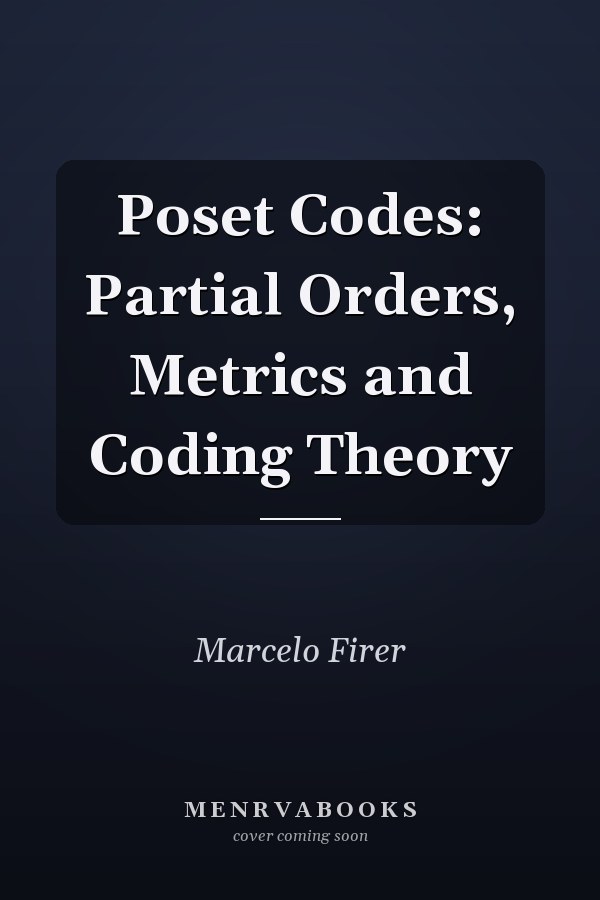 Poset Codes: Partial Orders, Metrics and Coding Theory