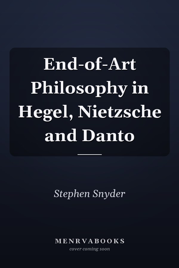 End-of-Art Philosophy in Hegel, Nietzsche and Danto