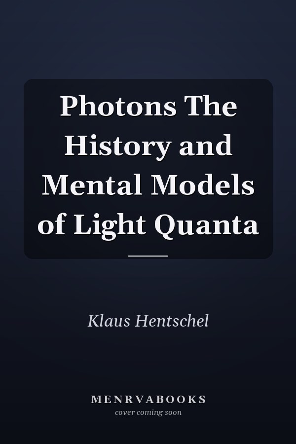 Photons The History and Mental Models of Light Quanta