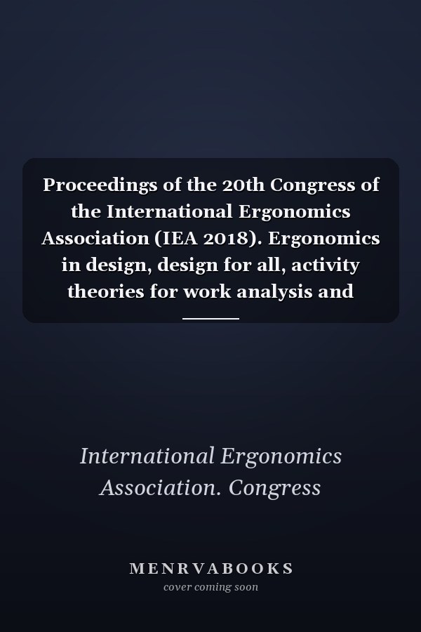 Proceedings of the 20th Congress of the International Ergonomics Association (IEA 2018). Ergonomics in design, design for all, activity theories for work analysis and design, affective design. Volume VII