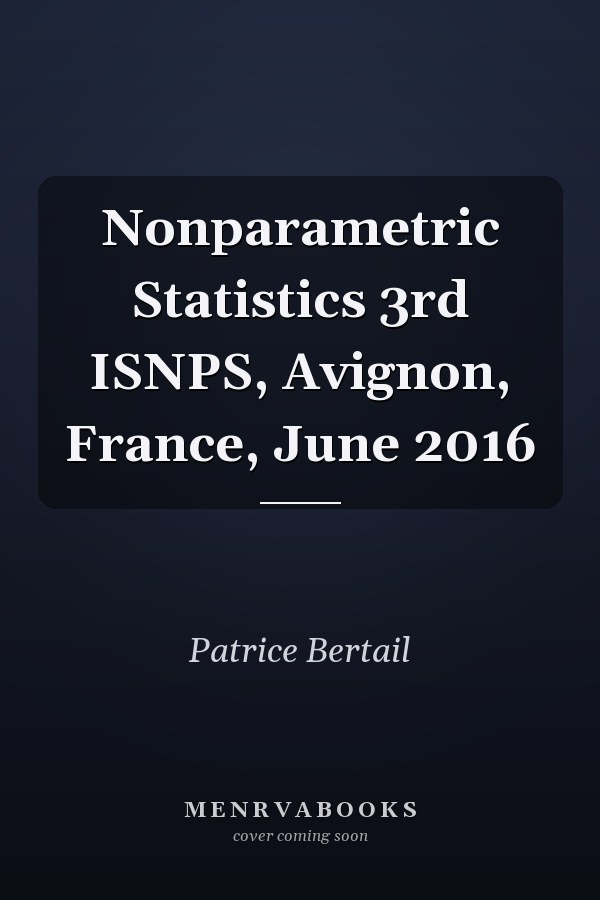 Nonparametric Statistics 3rd ISNPS, Avignon, France, June 2016