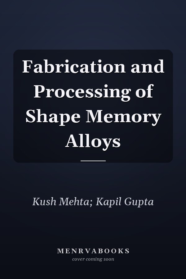 Fabrication and Processing of Shape Memory Alloys