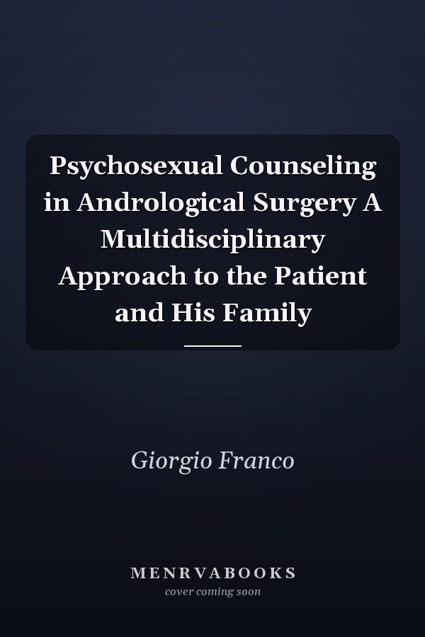 Psychosexual Counseling in Andrological Surgery A Multidisciplinary Approach to the Patient and His Family