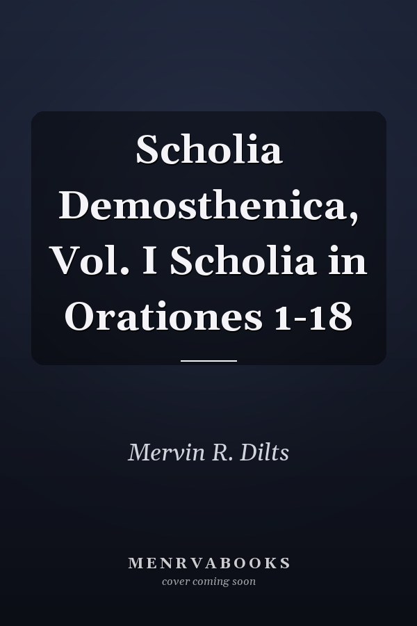 Scholia Demosthenica, Vol. I Scholia in Orationes 1-18