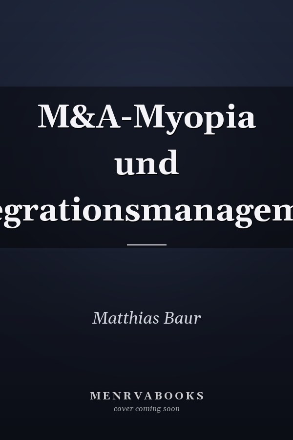 M&A-Myopia und Integrationsmanagement