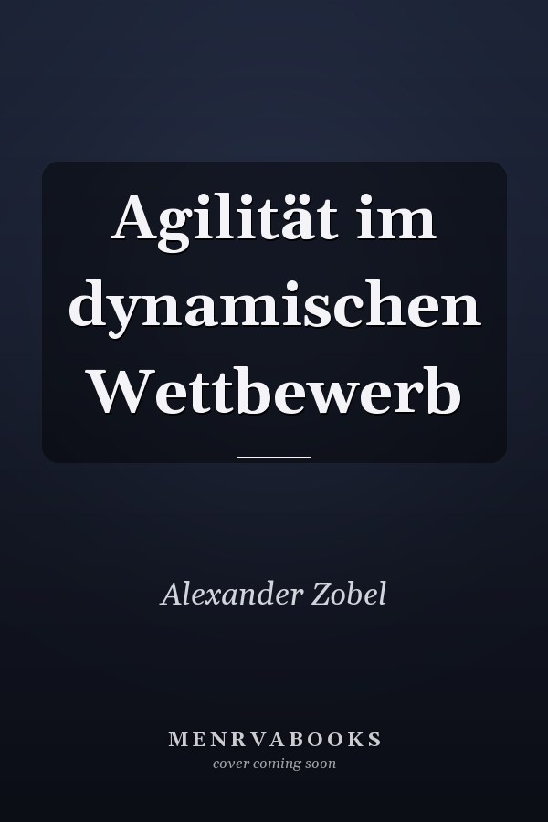 Agilität im dynamischen Wettbewerb