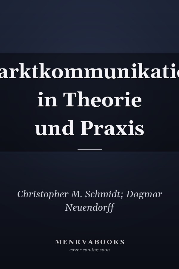 Marktkommunikation in Theorie und Praxis