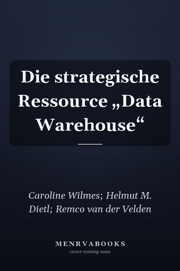 Die strategische Ressource „Data Warehouse“