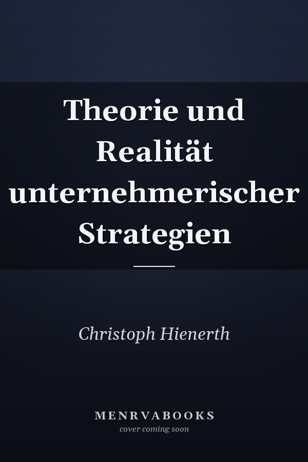 Theorie und Realität unternehmerischer Strategien
