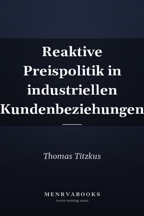 Reaktive Preispolitik in industriellen Kundenbeziehungen