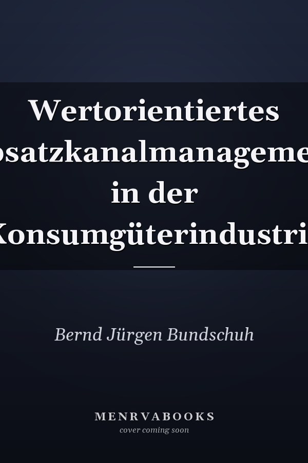 Wertorientiertes Absatzkanalmanagement in der Konsumgüterindustrie