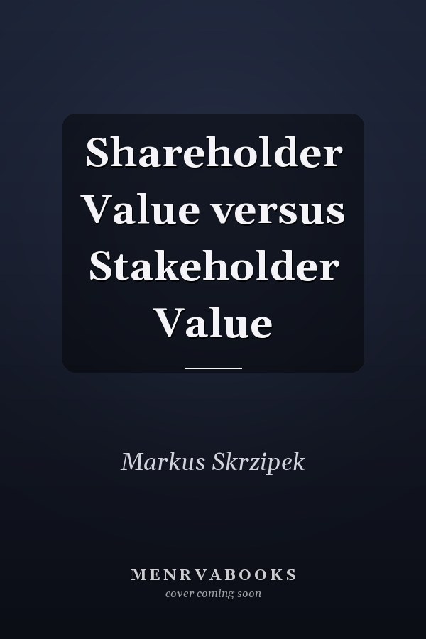 Shareholder Value versus Stakeholder Value