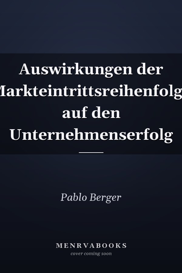 Auswirkungen der Markteintrittsreihenfolge auf den Unternehmenserfolg