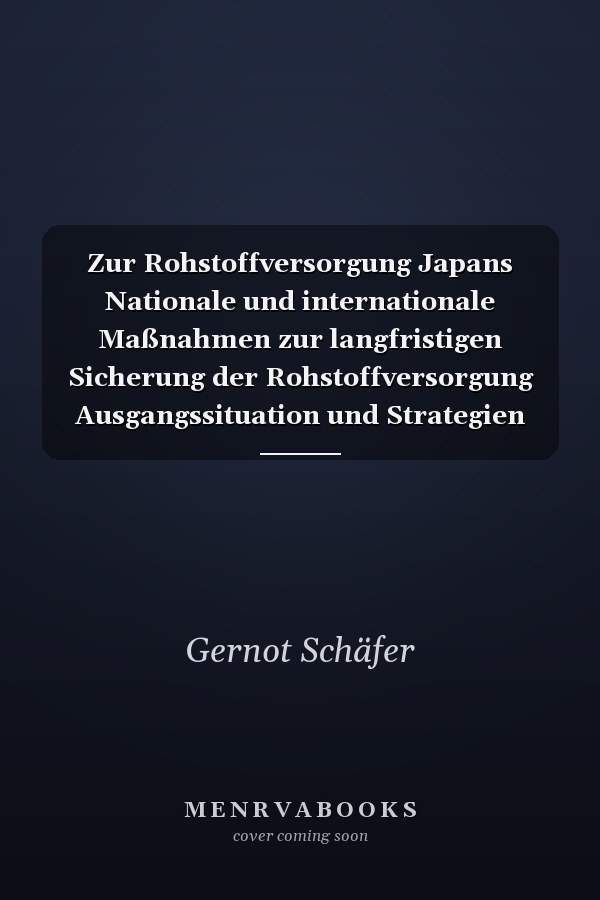Zur Rohstoffversorgung Japans Nationale und internationale Maßnahmen zur langfristigen Sicherung der Rohstoffversorgung Ausgangssituation und Strategien für Eisenerz, Kokskohle und Mineralöl