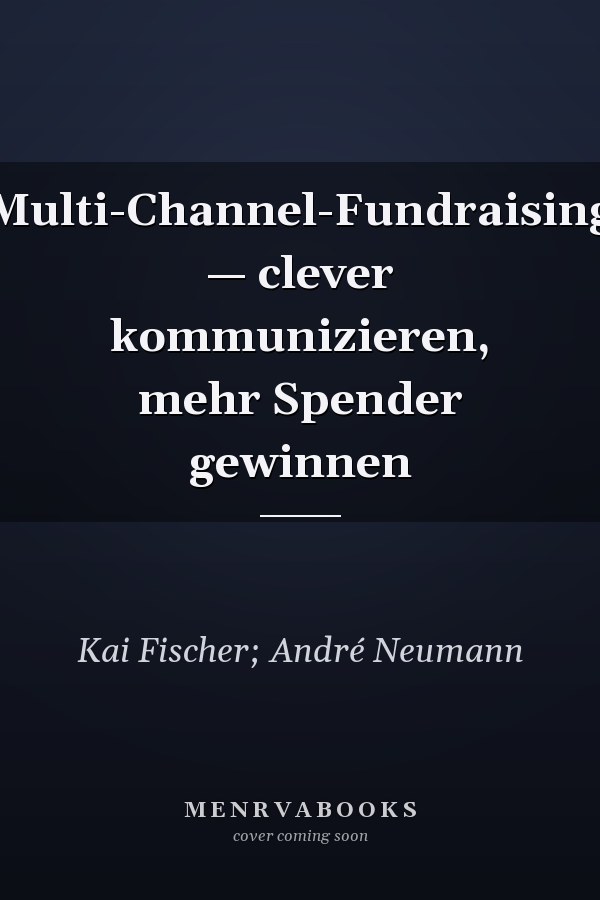 Multi-Channel-Fundraising — clever kommunizieren, mehr Spender gewinnen