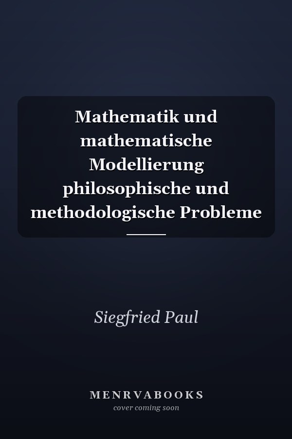 Mathematik und mathematische Modellierung philosophische und methodologische Probleme