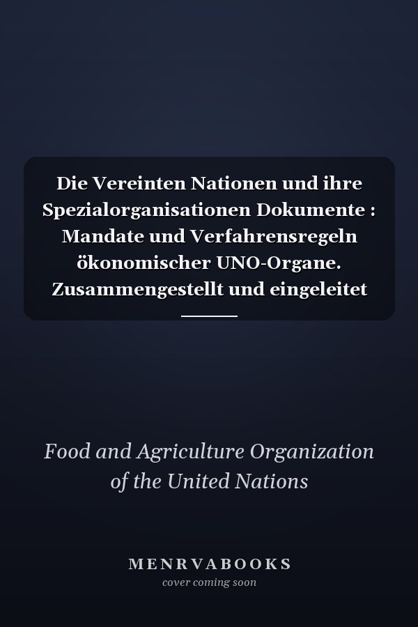 Die Vereinten Nationen und ihre Spezialorganisationen Dokumente : Mandate und Verfahrensregeln ökonomischer UNO-Organe. Zusammengestellt und eingeleitet von Wolfgang Spröte
