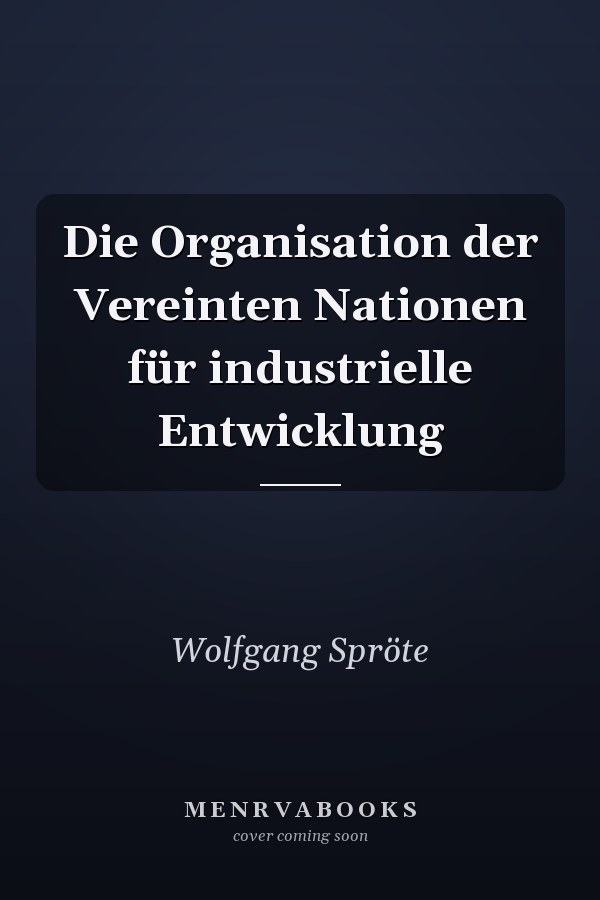 Die Organisation der Vereinten Nationen für industrielle Entwicklung
