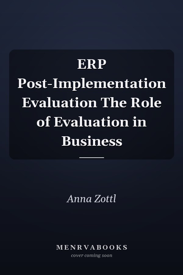 ERP Post-Implementation Evaluation The Role of Evaluation in Business