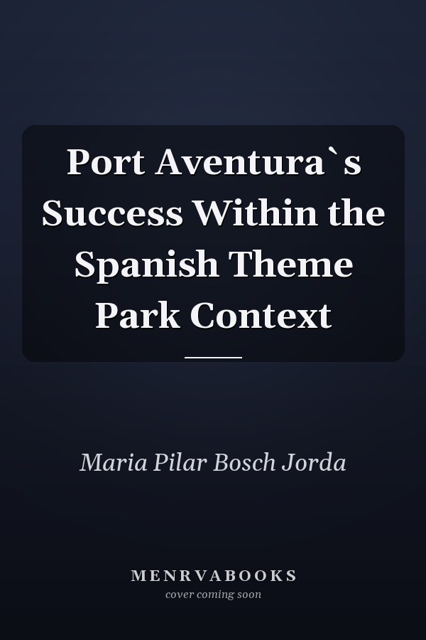 Port Aventura`s Success Within the Spanish Theme Park Context