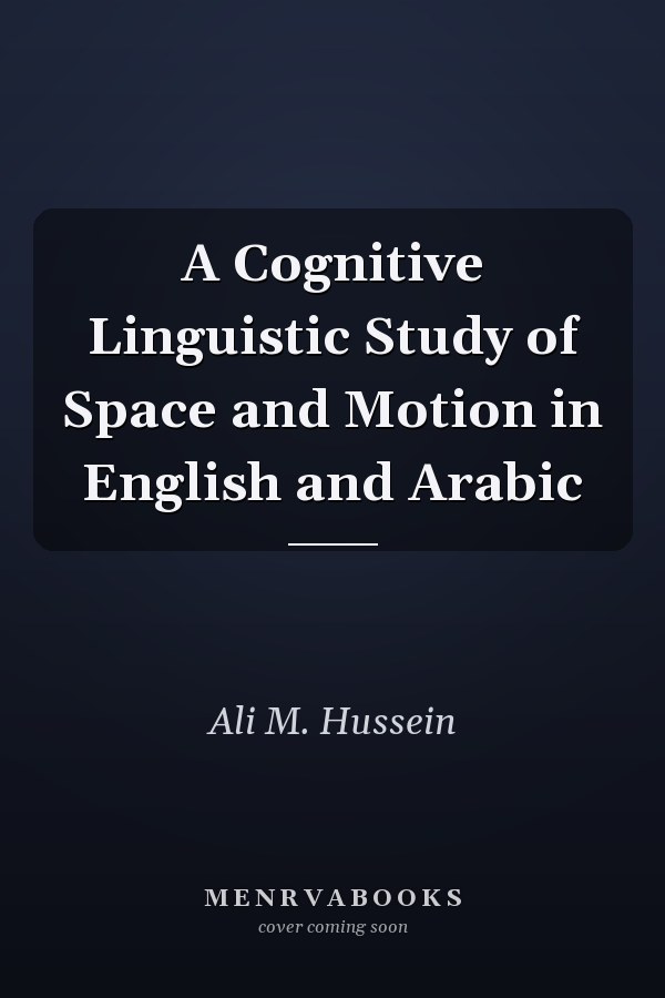 A Cognitive Linguistic Study of Space and Motion in English and Arabic