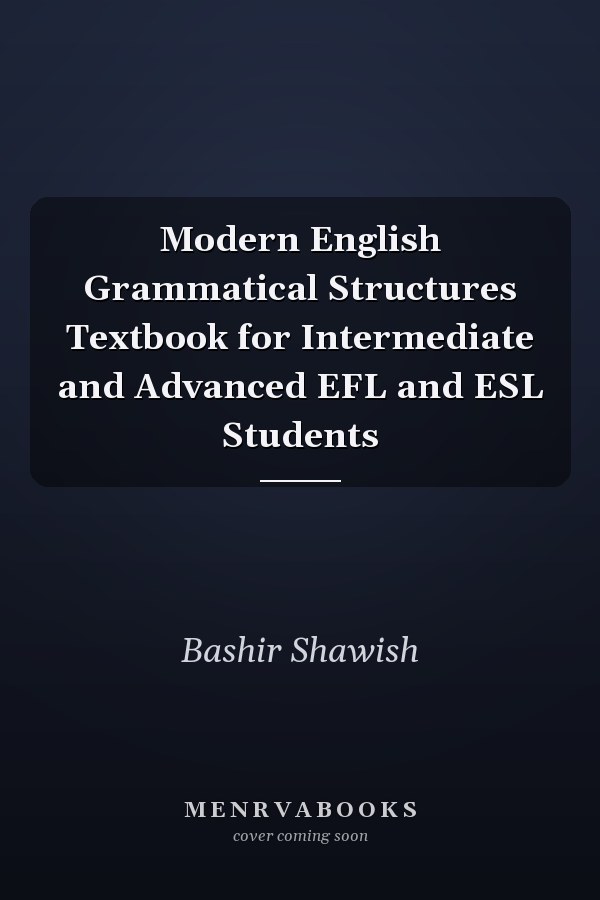 Modern English Grammatical Structures Textbook for Intermediate and Advanced EFL and ESL Students