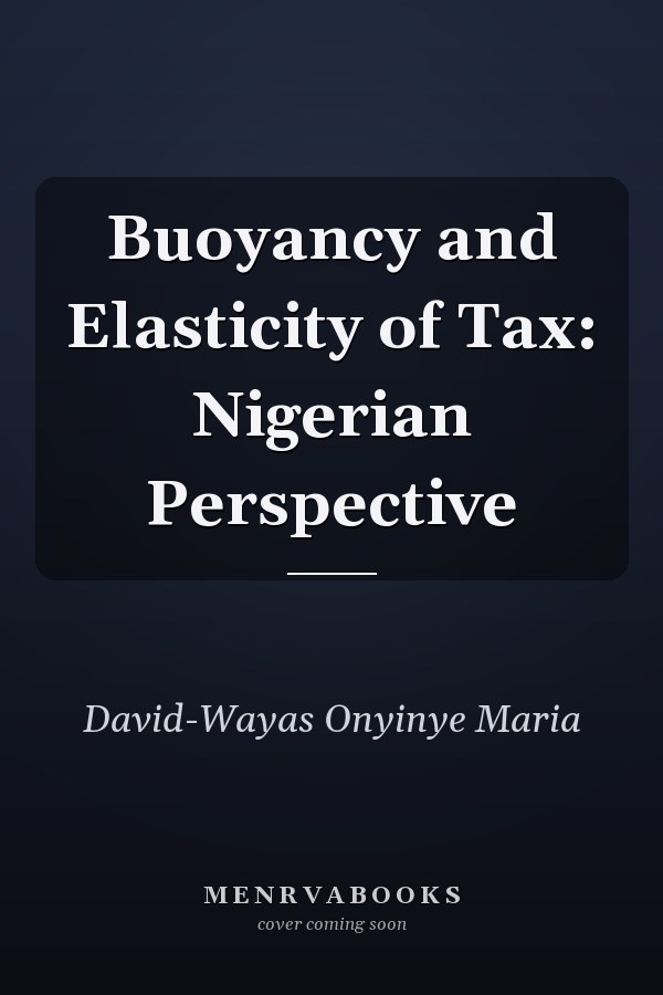 Buoyancy and Elasticity of Tax: Nigerian Perspective