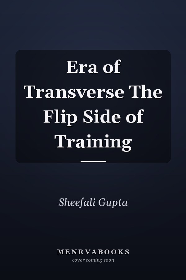 Era of Transverse The Flip Side of Training