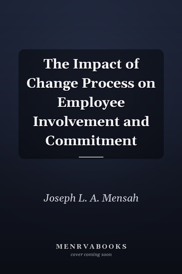 The Impact of Change Process on Employee Involvement and Commitment