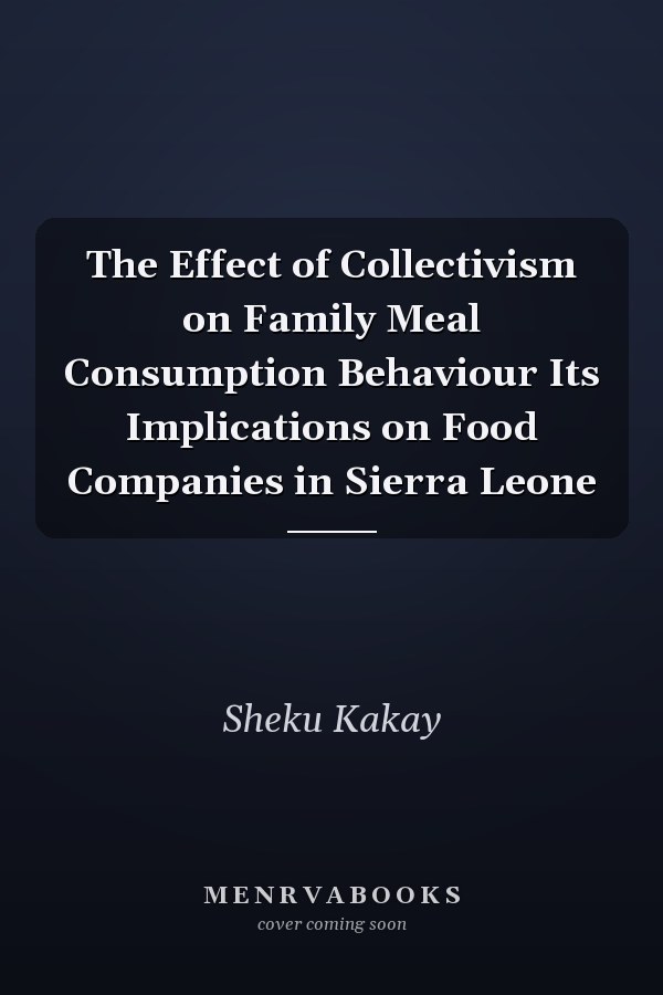 The Effect of Collectivism on Family Meal Consumption Behaviour Its Implications on Food Companies in Sierra Leone