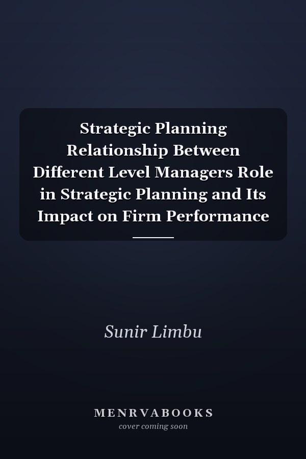 Strategic Planning Relationship Between Different Level Managers Role in Strategic Planning and Its Impact on Firm Performance