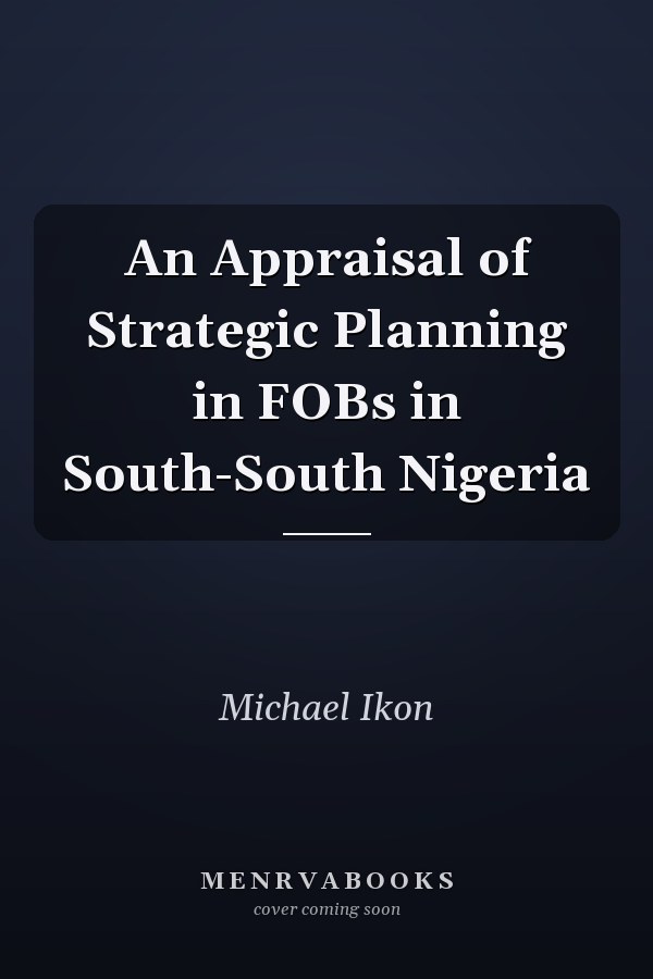 An Appraisal of Strategic Planning in FOBs in South-South Nigeria