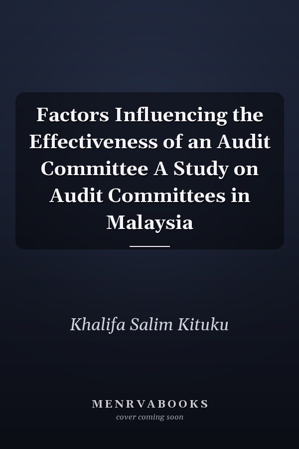 Factors Influencing the Effectiveness of an Audit Committee A Study on Audit Committees in Malaysia