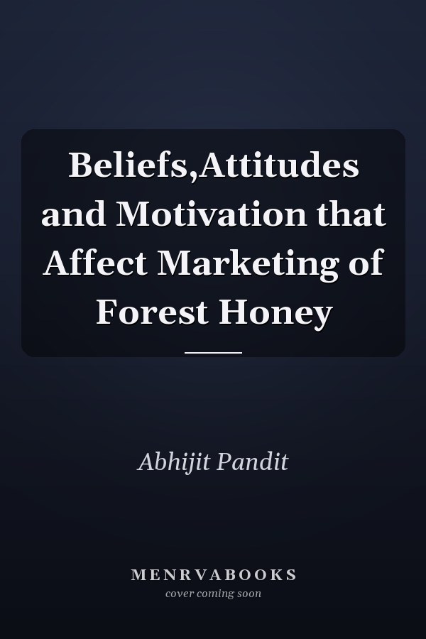 Beliefs,Attitudes and Motivation that Affect Marketing of Forest Honey