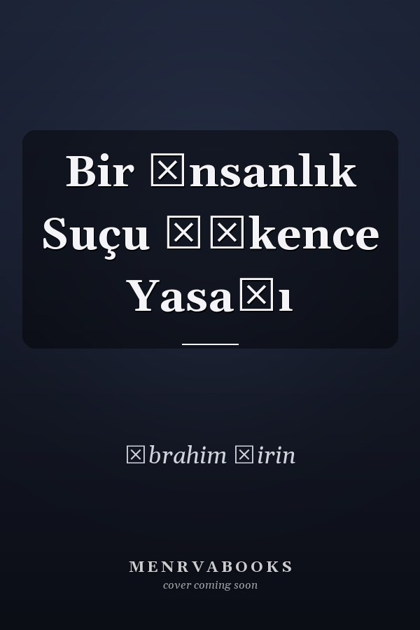 Bir İnsanlık Suçu İşkence Yasağı